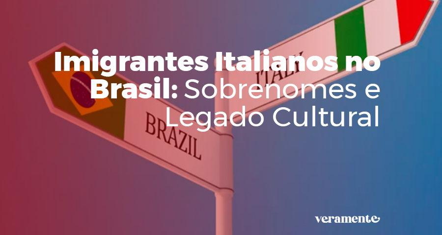 Imigrantes Italianos no Brasil: Sobrenomes e Legado Cultural