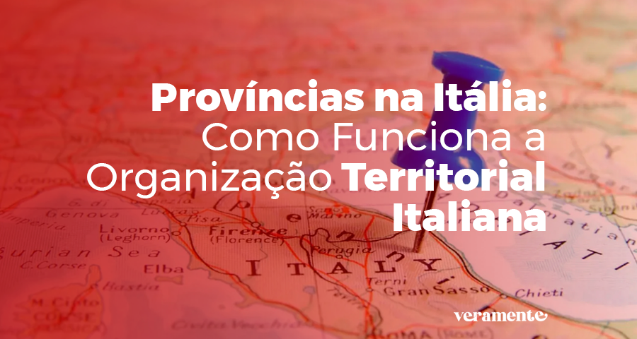 Províncias na Itália: Como Funciona a Organização Territorial Italiana