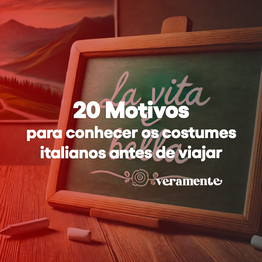 20 motivos para conhecer os costumes italianos antes de viajar